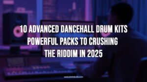 Dancehall Drum Kits 10 Advanced, Powerful Packs to Crushing the Riddim (2025)