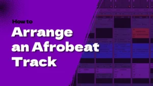 How to Arrange an Afrobeat Track: 10 Proven Advanced Secret Tips (2025)