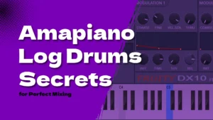 Amapiano Log Drums_ 8 Essential Secrets for Perfect Mixing (2026)