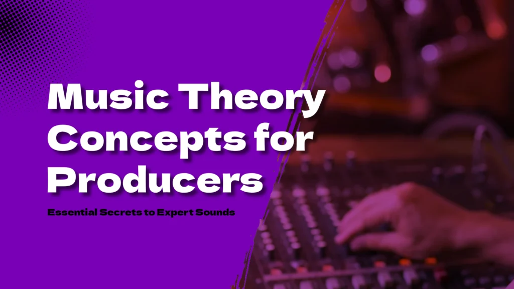 Music Theory Concepts for Producers_ 10 Essential Secrets to Expert Sounds