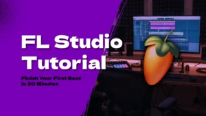 FL Studio Tutorial_ 7 Proven Steps to Finish Your First Beat in 30 Minutes